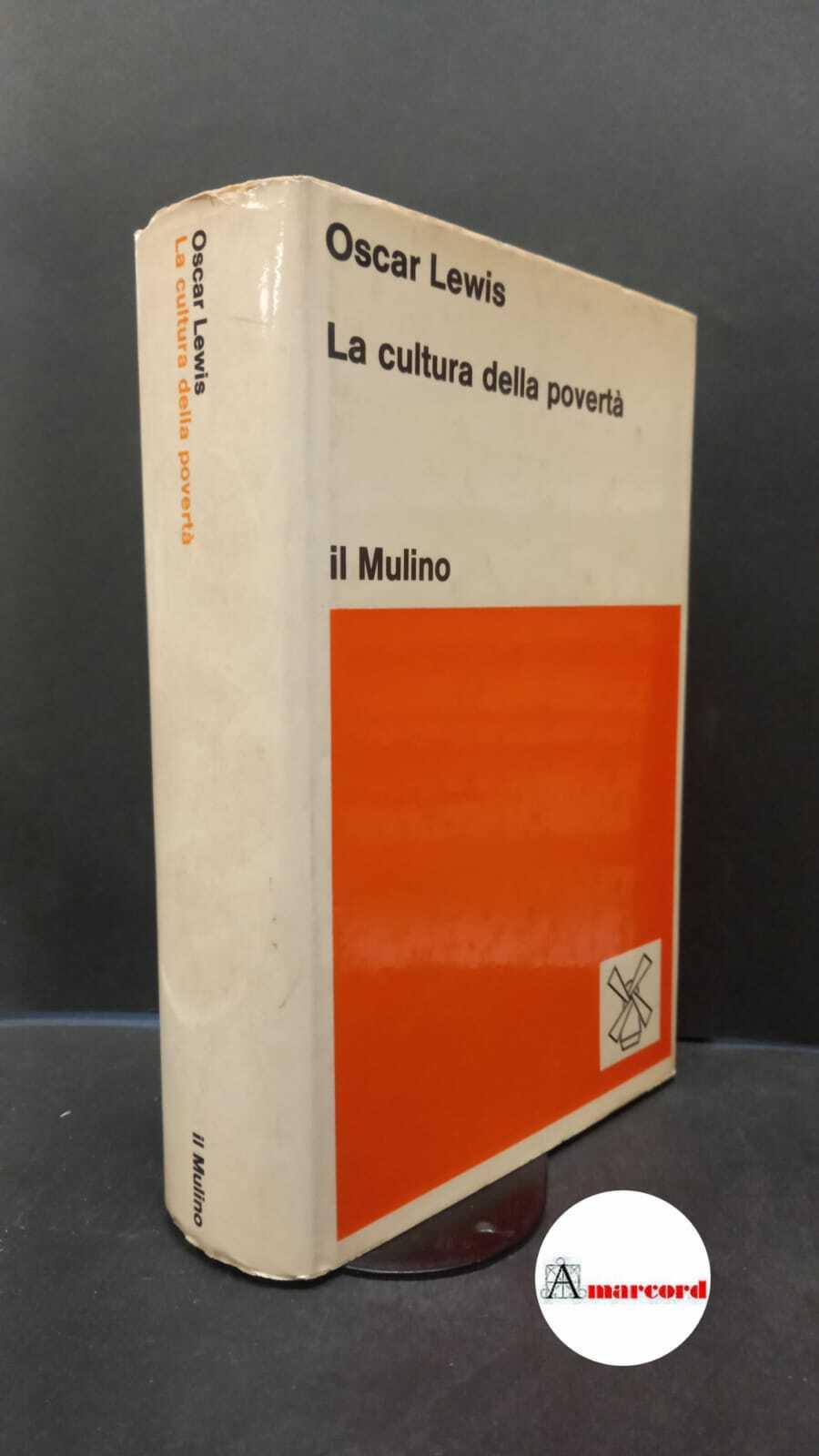 Lewis, Oscar. La cultura della povertà e altri saggi di antropologia Bologna Il mulino, 1973
