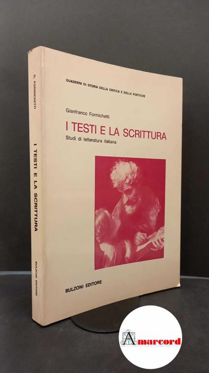 Formichetti, Gianfranco. I testi e la scrittura : studi di letteratura italiana. Roma Bulzoni, 1990 - Gianfranco Formichetti - copertina