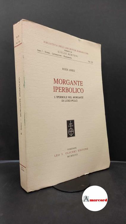 Ankli, Ruedi. Morgante iperbolico : l'iperbole nel Morgante di Luigi Pulci. Firenze L. S. Olschki, 1993 - Ruedi Ankli - copertina