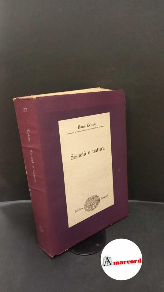 Kelsen, Hans. , and Lovisetti Fuà, Laura. Società e natura : ricerca sociologica. Torino Edizioni Scientifiche Einaudi, 1953 - Hans Kelsen - copertina