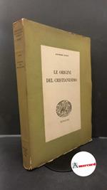 Loisy Alfred. Le origini del cristianesimo. Einaudi. 1942