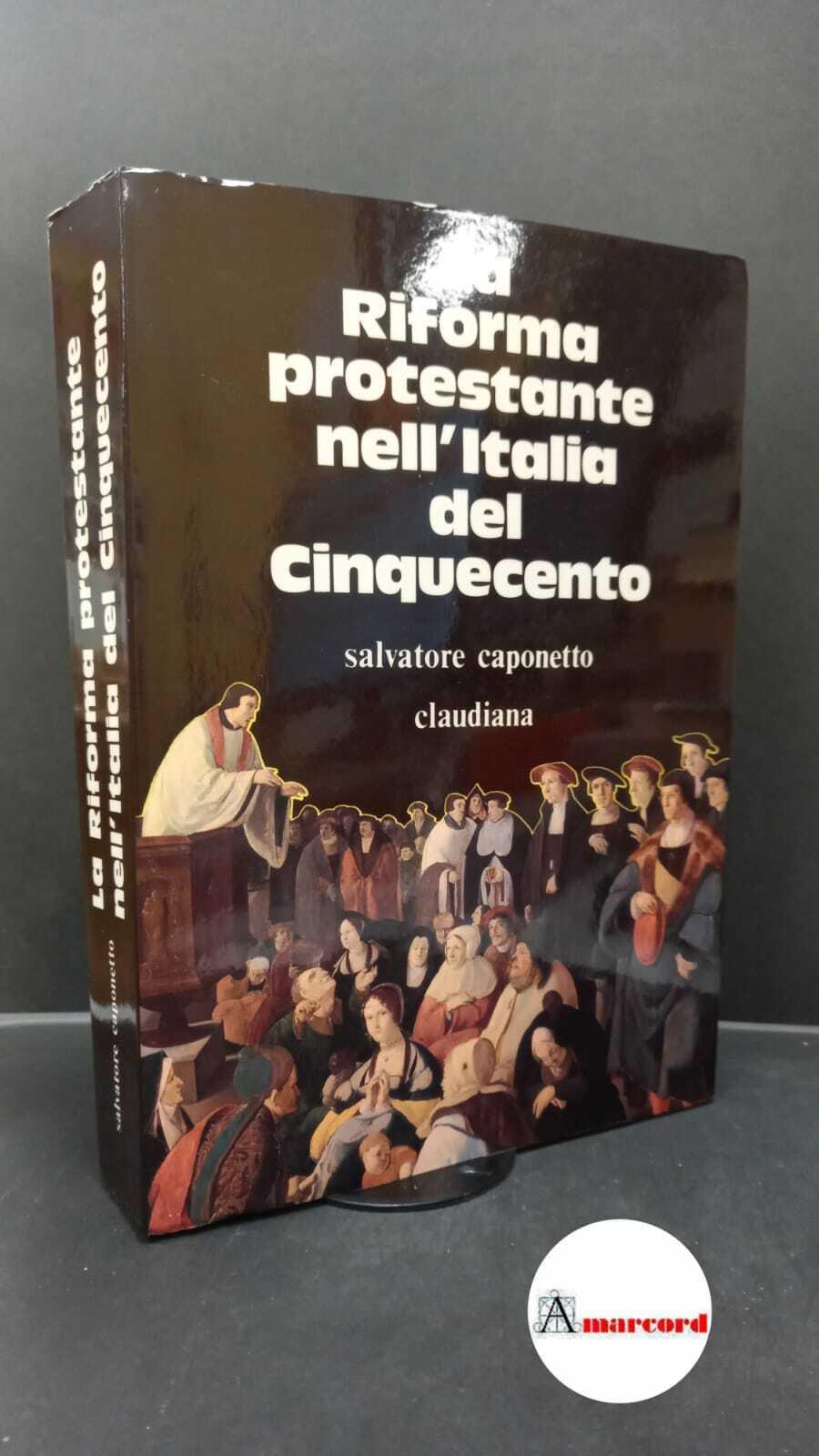 Caponetto, Salvatore. La riforma protestante nell'Italia del Cinquecento Torino Claudiana, 1992
