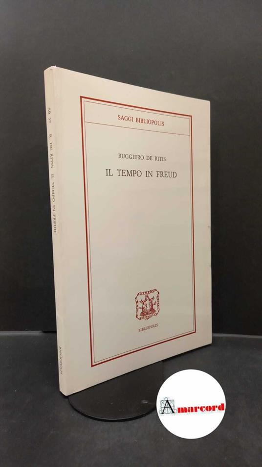 De Ritis, Ruggiero. Il tempo in Freud Napoli Bibliopolis, 1991 - copertina
