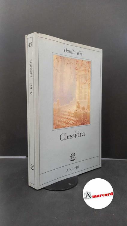 Kiš, Danilo. , and Costantini, Lionello. Clessidra Milano Adelphi, 1990 - Danilo Kis - copertina
