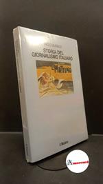 Murialdi, Paolo. Storia del giornalismo italiano : dalle gazzette a internet. Bologna Il mulino, 2006