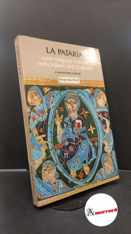 Golinelli, Paolo. La Pataria : lotte religiose e sociali nella Milano dell'11. secolo. Novara Europia, 1984 - copertina