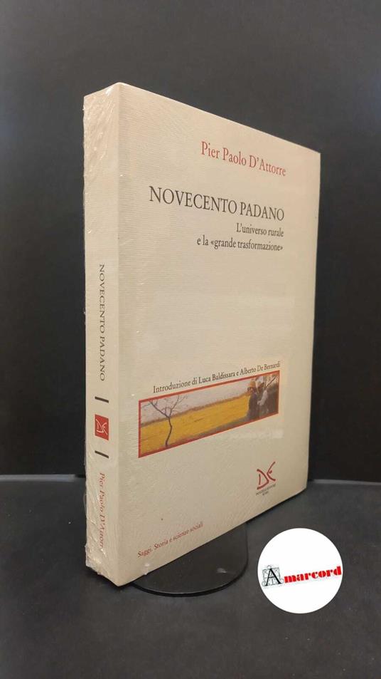 D'Attorre, Pier Paolo. , and De Bernardi, Alberto. , Baldissara, Luca. Novecento padano : l'universo rurale e la "grande trasformazione". Roma Donzelli, 1998 - copertina