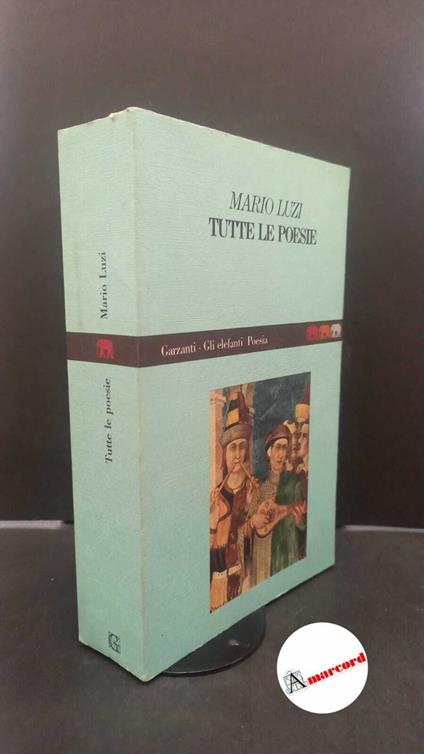 Luzi, Mario. Tutte le poesie : con un'appendice di testi inediti. [Milano] Garzanti, 1988 - Mario Luzi - copertina