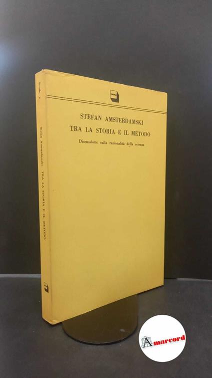 Amsterdamski, Stefan. , and Quercioli Mincer, Laura. Tra la storia e il metodo : discussione sulla razionalità della scienza. Roma Theoria, 1986 - copertina