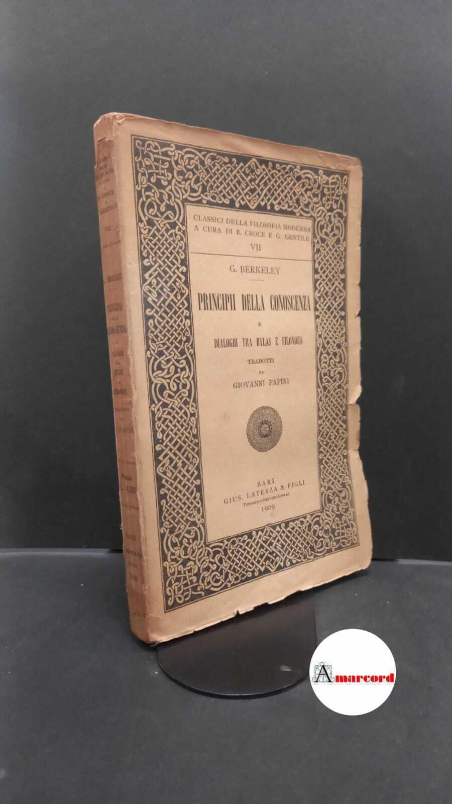 Berkeley, George. , and Papini, Giovanni. Trattato dei principii della conoscenza e Tre dialoghi tra Hilas e Filonous Bari G. Laterza e F., 1909