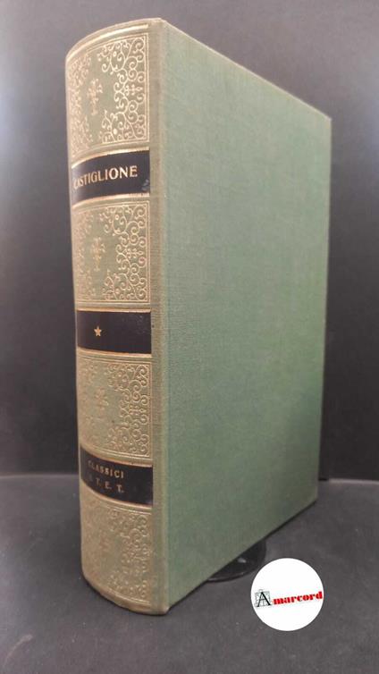Castiglione Baldesar. Il libro del cortegiano con una scelta delle Opere minori. a cura di Bruno Maier. UTET 1981 - copertina