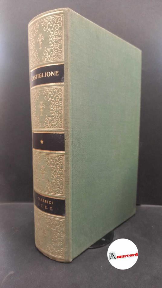 Castiglione Baldesar. Il libro del cortegiano con una scelta delle Opere minori. a cura di Bruno Maier. UTET 1981 - copertina