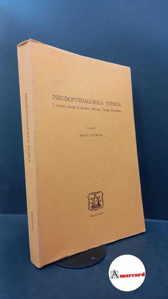 Centrone, Bruno. Pseudopythagorica ethica : i trattati morali di Archita, Metopo, Teage, Eurifamo. [Napoli] Bibliopolis, 1990 - copertina