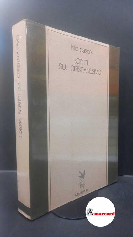 Basso, Lelio. , and Alberigo, Giuseppe. Scritti sul cristianesimo Casale Monferrato Marietti, 1983 - Lelio Basso - copertina