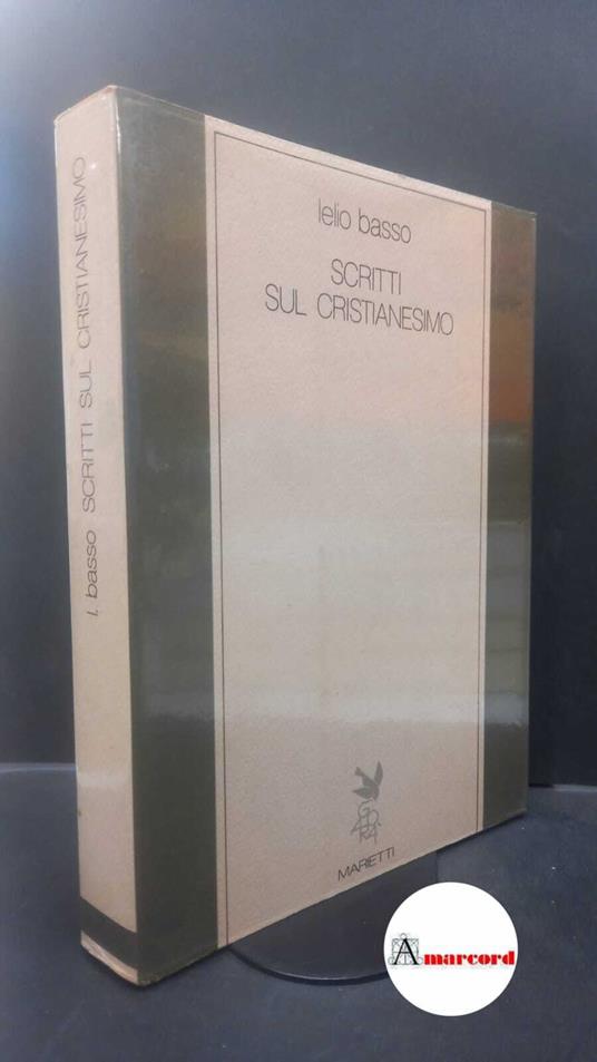 Basso, Lelio. , and Alberigo, Giuseppe. Scritti sul cristianesimo Casale Monferrato Marietti, 1983 - Lelio Basso - copertina