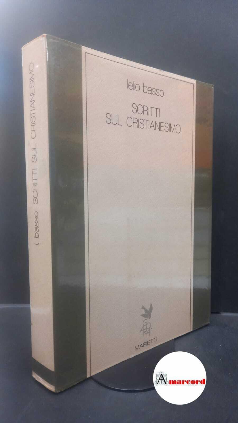 Basso, Lelio. , and Alberigo, Giuseppe. Scritti sul cristianesimo Casale Monferrato Marietti, 1983