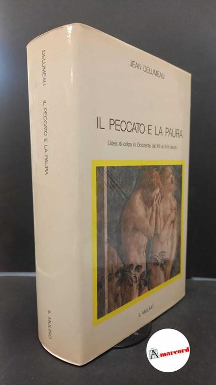 Delumeau, Jean. Il peccato e la paura : l'idea di colpa in Occidente dal 13. al 18. secolo. Bologna Il mulino, 1987 - Jean Delumeau - copertina