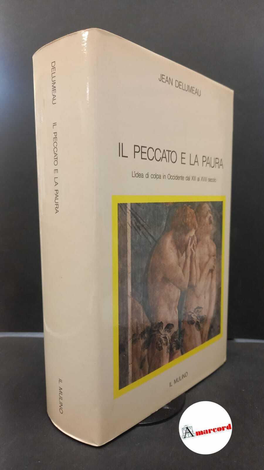 Delumeau, Jean. Il peccato e la paura : l'idea di colpa in Occidente dal 13. al 18. secolo. Bologna Il mulino, 1987