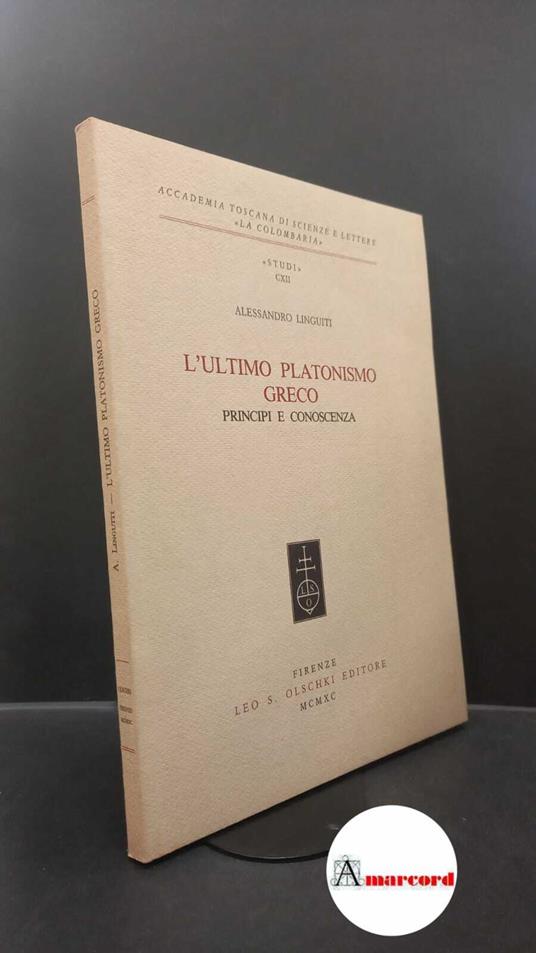 Linguiti, Alessandro. L'ultimo platonismo greco : principi e conoscenza. Firenze Olschki, 1990 - copertina