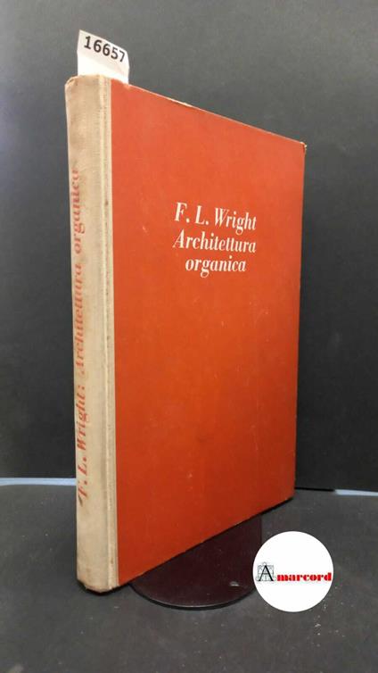 Wright, Frank Lloyd. , and Gatto, Alfonso. , Veronesi, Giulia. Architettura organica : l'architettura della democrazia. Milano Muggiani, 1945 - Frank Lloyd Wright - copertina