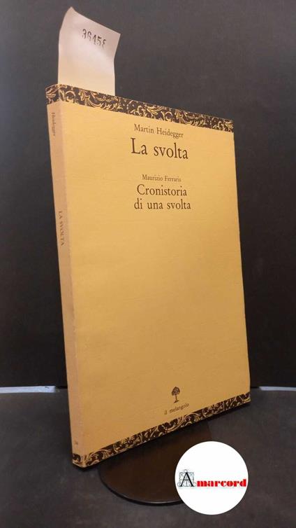 Heidegger, Martin. , and Ferraris, Maurizio. La svolta : testo tedesco a fronte. Genova Il melangolo, 1990 - Martin Heidegger - copertina