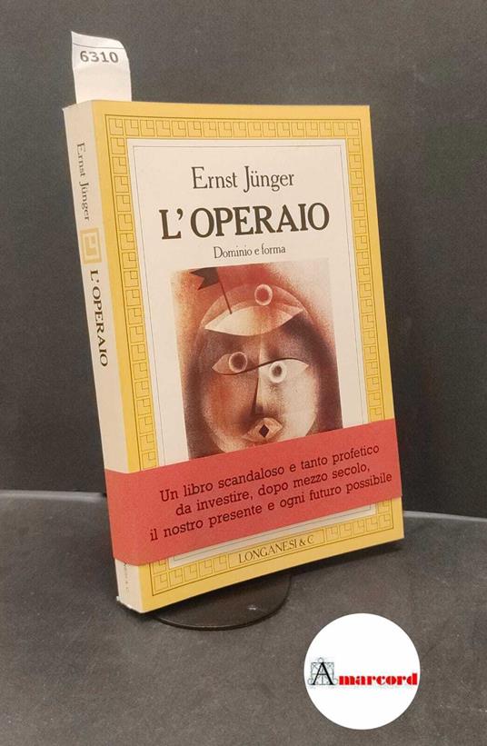 Jünger, Ernst. , and Principe, Quirino. L'operaio : dominio e forma. Milano Longanesi, 1984 - Ernst Jünger - copertina