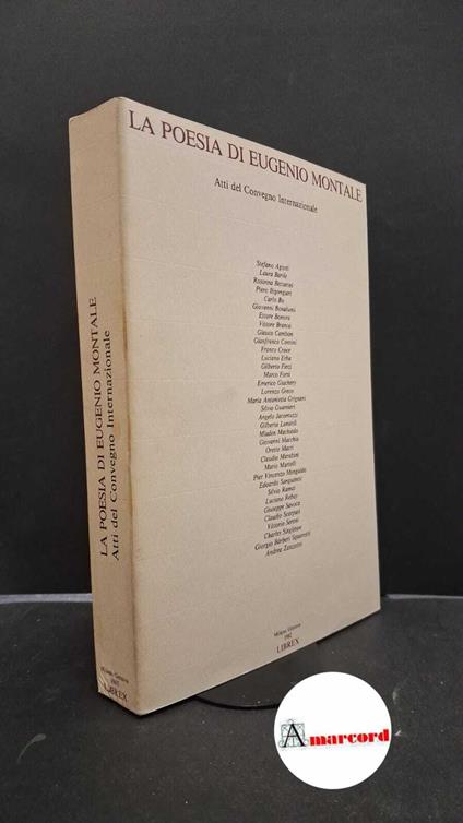 Convegno internazionale La poesia di Eugenio Montale. Atti del Convegno internazionale : �La �poesia di Eugenio Montale. Milano Librex, 1983 - copertina