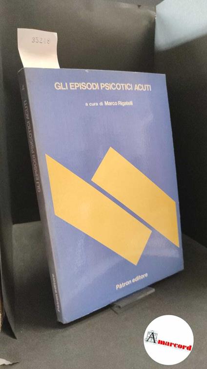 Rigatelli, Marco. �Gli �episodi psicotici acuti Bologna Pàtron, 1985 - copertina