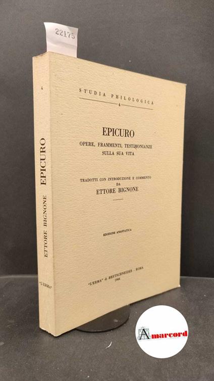 Epicurus. , and Bignone, Ettore. Epicuro : opere, frammenti, testimonianze sulla sua vita. Roma L'Erma di Bretschneider, 1964 - Epicuro - copertina