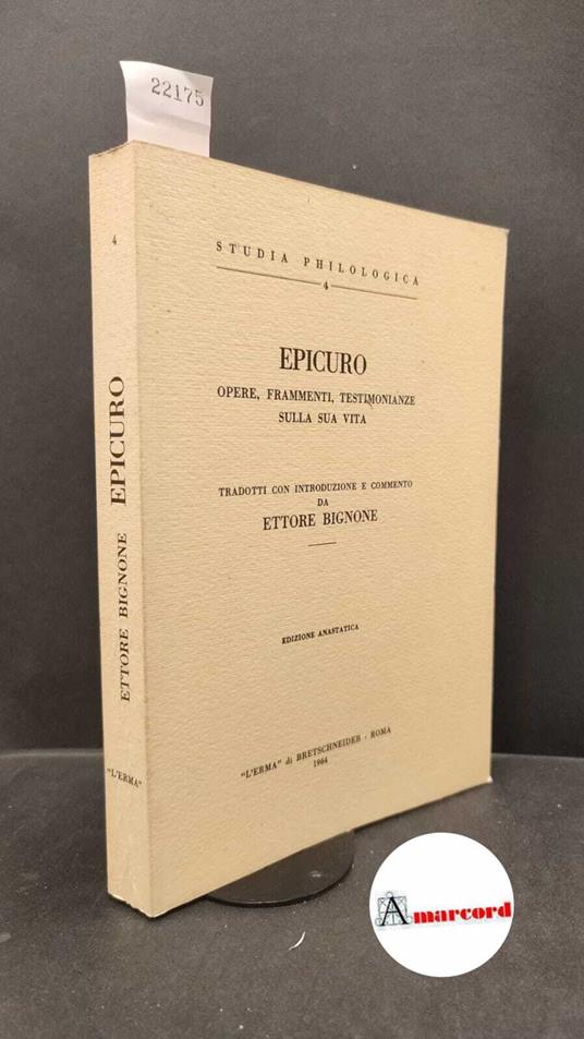 Epicurus. , and Bignone, Ettore. Epicuro : opere, frammenti, testimonianze sulla sua vita. Roma L'Erma di Bretschneider, 1964 - Epicuro - copertina