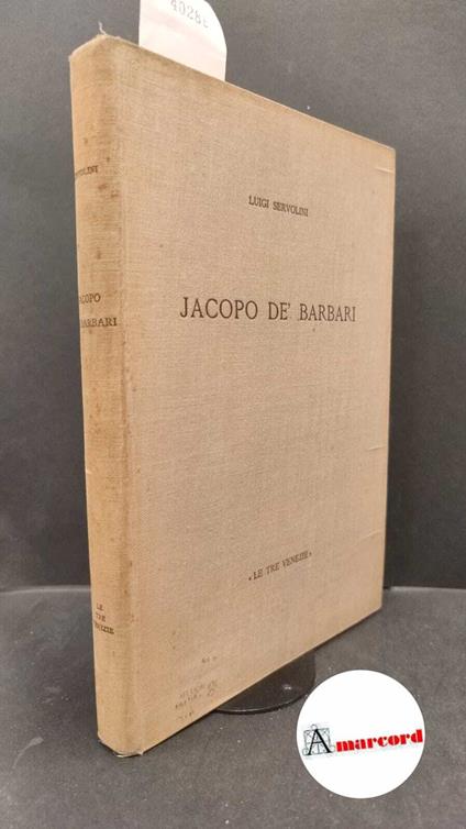 Servolini, Luigi. Jacopo dè Barbari Padova Le Tre Venezie, 1944 - Luigi Servolini - copertina