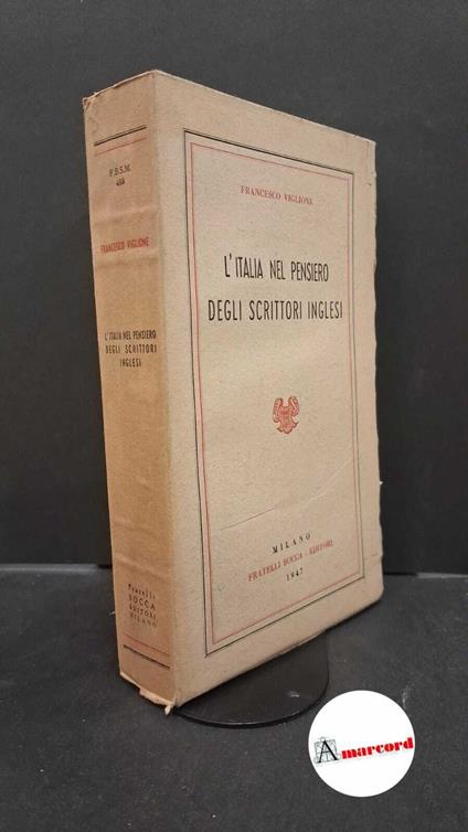 Viglione, Francesco. �L'�Italia nel pensiero degli scrittori inglesi Milano Fratelli Bocca, 1946 - Francesco Viglione - copertina