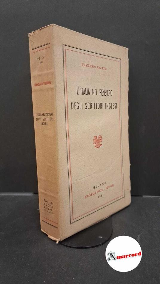 Viglione, Francesco. �L'�Italia nel pensiero degli scrittori inglesi Milano Fratelli Bocca, 1946 - Francesco Viglione - copertina