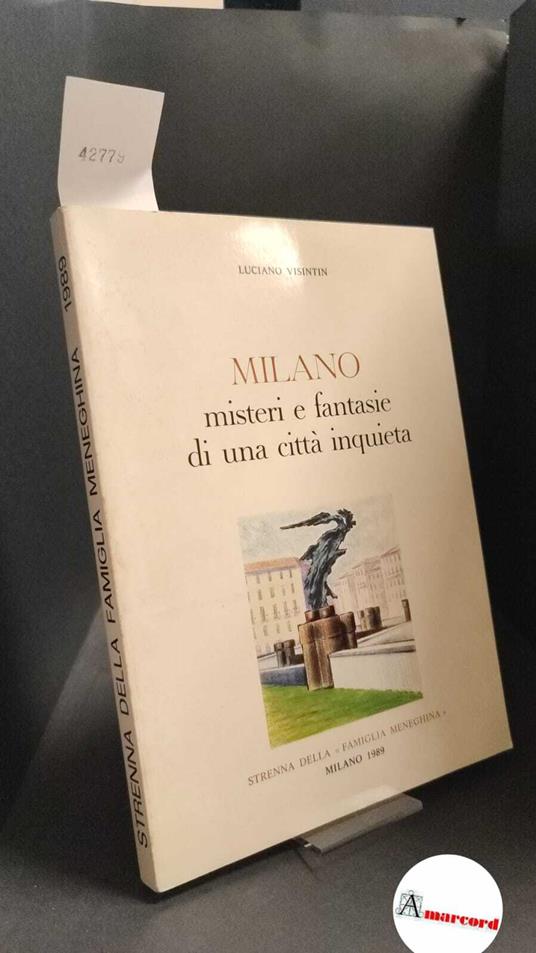 Visintin, Luciano. Milano : misteri e fantasie di una città inquieta. Milano [s.n.!, 1989 - Luciano Visintin - copertina