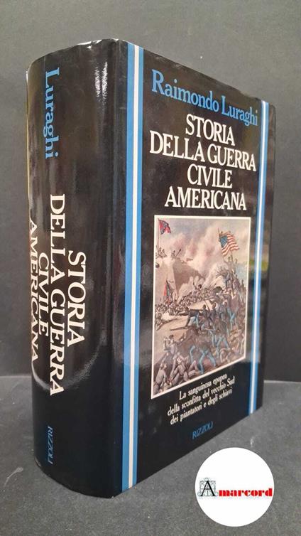 Luraghi, Raimondo. Storia della guerra civile americana Milano Rizzoli, 1985 prima edizione - Raimondo Luraghi - copertina