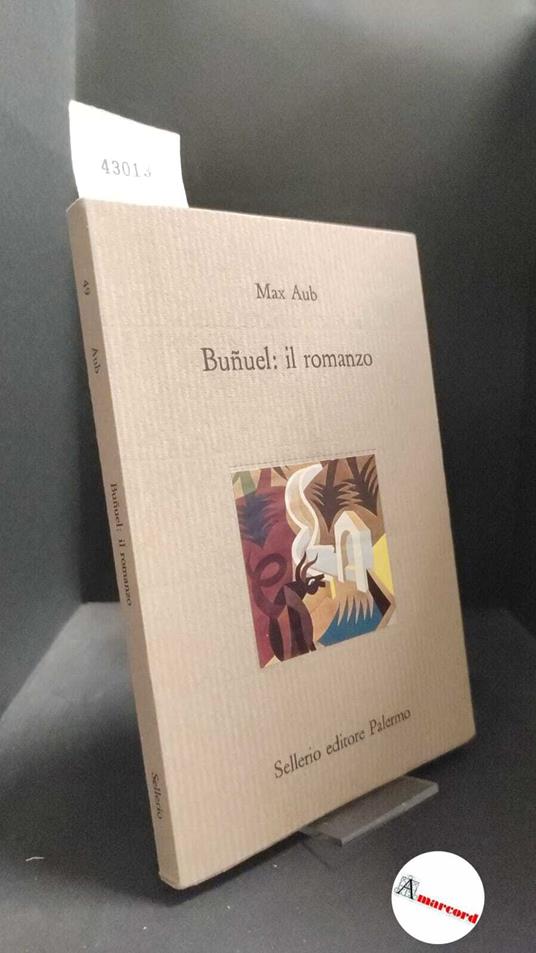 Aub, Max. , and Panunzio Cipriani, Lucrezia. , Alvarez, Federico. Buñuel: il romanzo Palermo Sellerio, 1992 - Max Aub - copertina