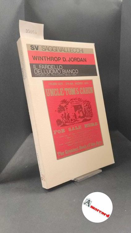 Jordan, Winthrop D.. , and Lanzillo, Grazia. �Il �fardello dell'uomo bianco : origini del razzismo negli USA. Firenze Vallecchi, 1976 - copertina