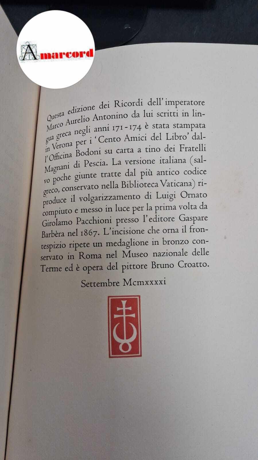 Marcus Aurelius Antoninus. , and Ornato, Luigi. , and Croatto, Bruno. Ricordi dell'imperatore romano Marco Aurelio Antonino scritti durante i fatti d'arme tra i Quadi sulle sponde del Granua e in Carnunto [S.l.] stampato per i Cento amici del libro,