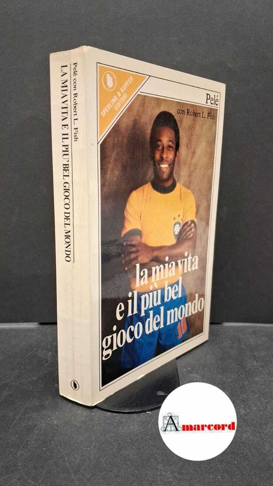Pelé. , and Dobner, Tullio. , Fish, Robert L..  La  mia vita e il piu bel gioco del mondo Milano Sperling & Kupfer, 1977 - Pelé - copertina