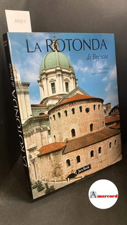 Rossi, Marco. , and Breda, Andrea. , Gallina, Dario. , Marmori, Renato.  La  Rotonda di Brescia Milano Jaca Book, 2004 - copertina
