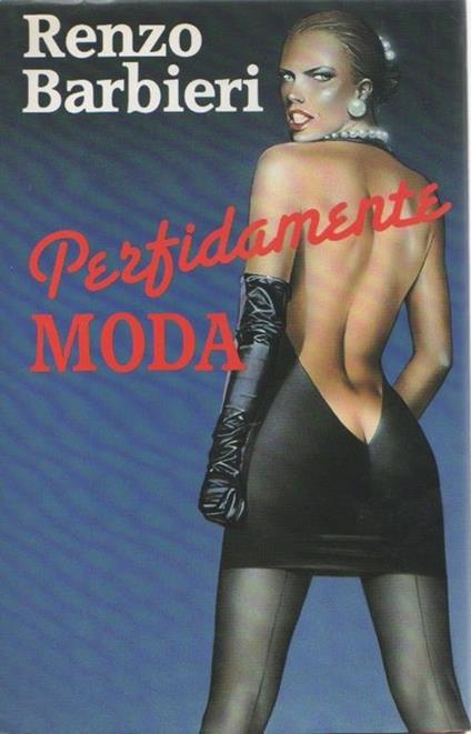 Perfidamente moda. Renzo Barbieri - Renzo Barbieri - copertina