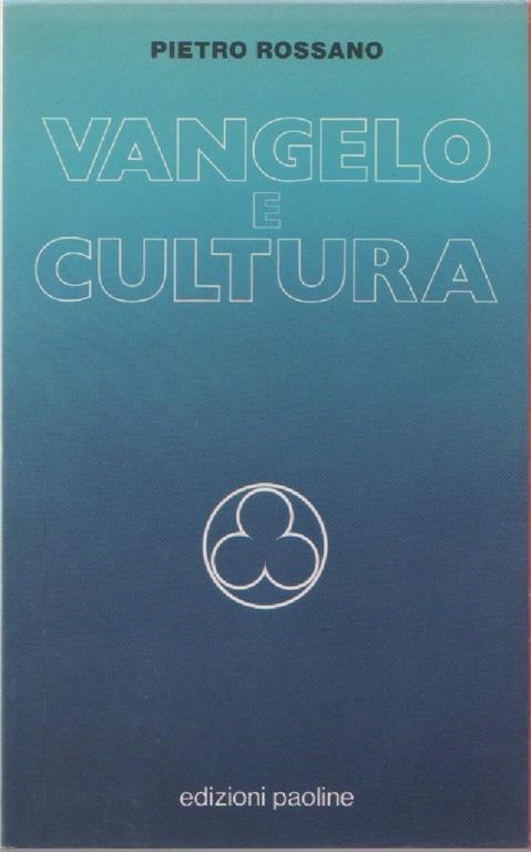 Vangelo e cultura. Note per un incontro tra il Vangelo e.... P. Rossano - P. Rossano - copertina