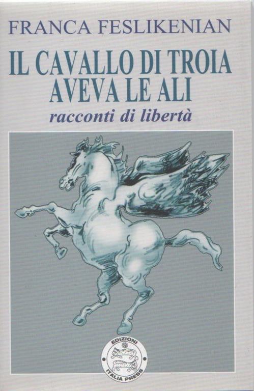 Il cavallo di troia aveva le ali. Franca Feslikenian - Franca Feslikenian - copertina