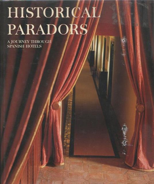 Historical Paradors: A Journey Through Spanish Hotels. Juan Eslara Galan - copertina