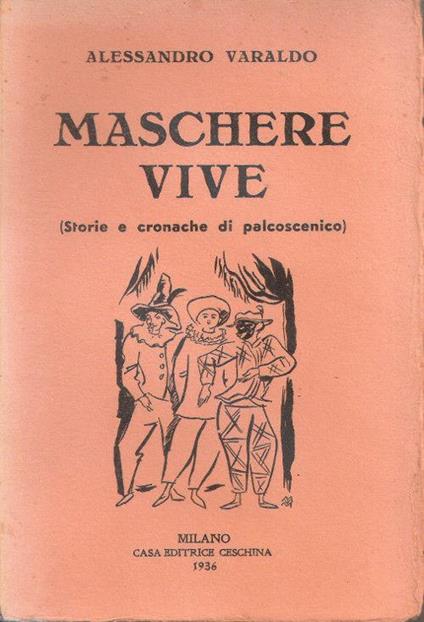 Maschere vive. Storie e cronache di palcoscenico. Alessandro Varaldo - Alessandro Varaldo - copertina
