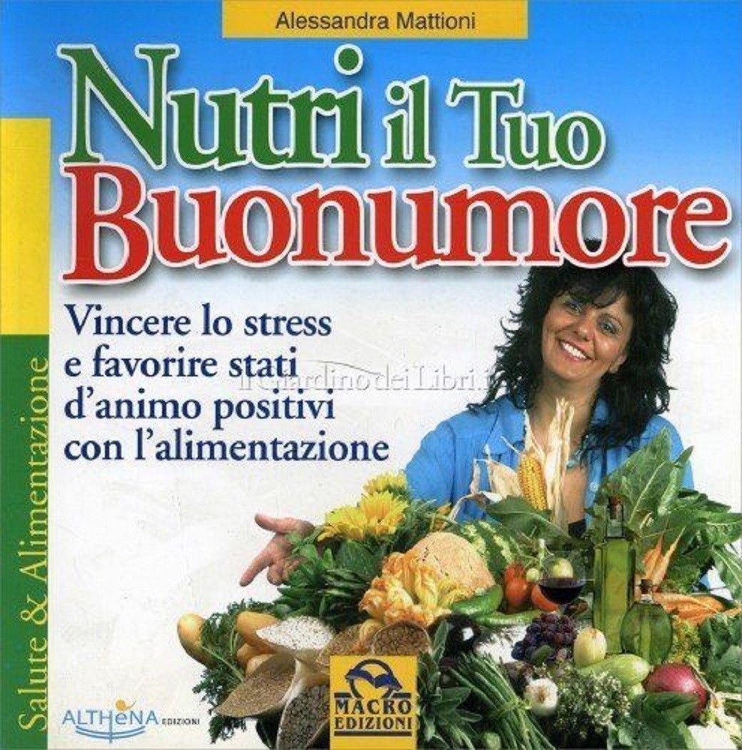 Nutri il tuo buonumore - Mattoni, Alessandra