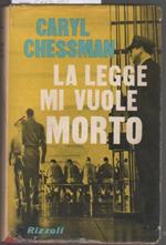 La legge mi vuole morto. Caryl Chessman