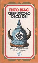 Crepuscolo degli dei parlano i sopravvissuti del terzo reich. Enzo Biagi