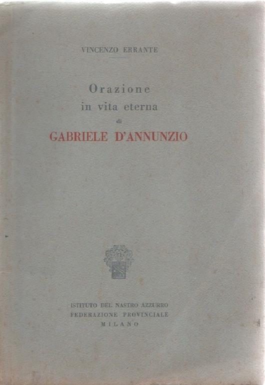 Orazione in vita eterna di Gabriele D'Annunzio. Vincenzo Errante - Vincenzo Errante - copertina