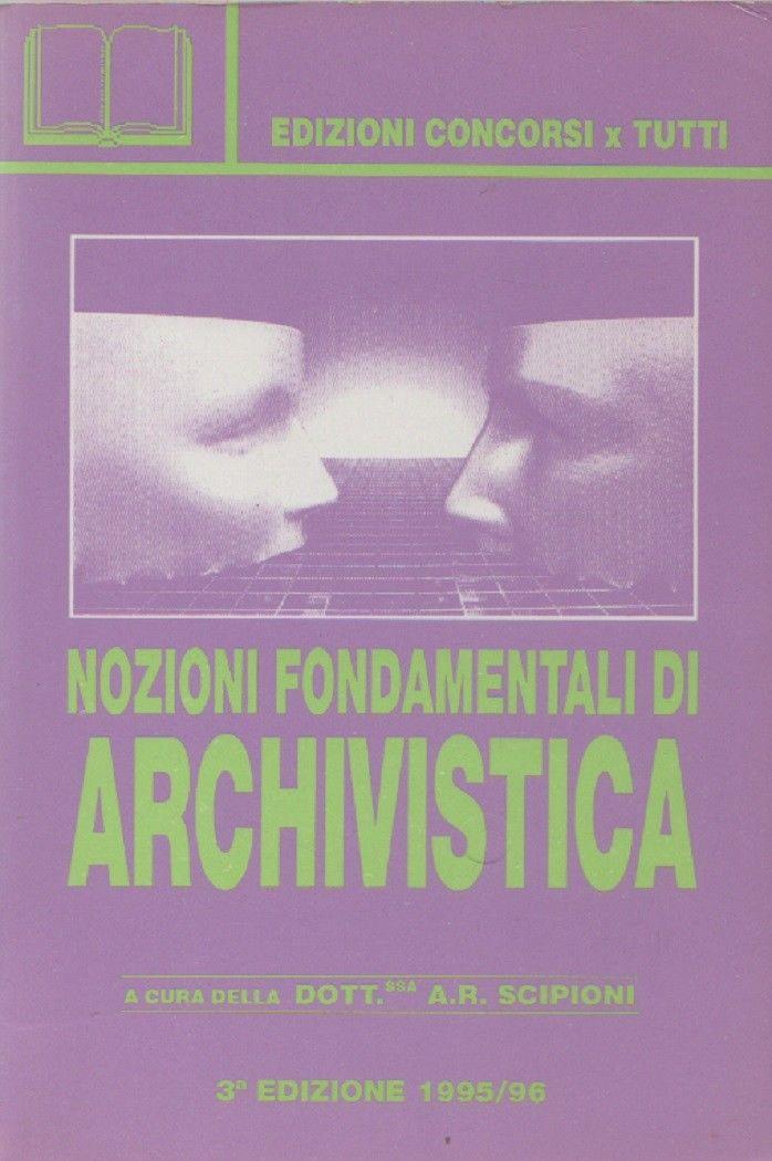 Nozioni fonfamentali di archivistica. A.R. Scipioni